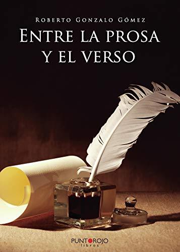 ENTRE LA PROSA Y EL VERSO | 9788417590321 | GONZALO GÓMEZ, ROBERTO