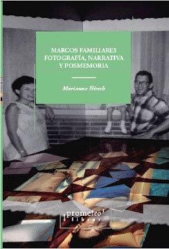 MARCOS FAMILIARES. FOTOGRAFIA, NARRATIVA Y POSMEMORIA | 9789878331331 | HIRSCH, MARIANNE
