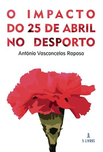 O IMPACTO DO 25 DE ABRIL NO DESPORTO | 9789897828720 | VASCONCELOS RAPOSO, ANTÓNIO
