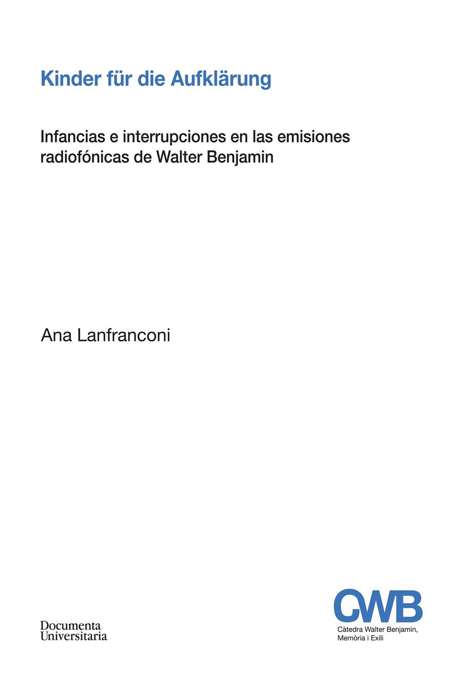 KINDER FÜR DIE AUFKÄRUNG. INFANCIAS E INTERRUPCIONES EN LAS EMISIONES RADIOFÓNICAS DE WALTER BENJAMIN | 9788499844381 | LANFRANCONI, ANA