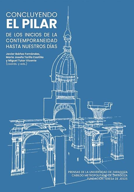 CONCLUYENDO EL PILAR. DE LOS INICIOS DE LA CONTEMPORANEIDAD HASTA NUESTROS DÍAS | 9791370141530 | IBÁÑEZ FERNÁNDEZ, JAVIER/TARIFA CASTILLA, MARÍA JOSEFA/TUTOR VICENTE, MIGUEL