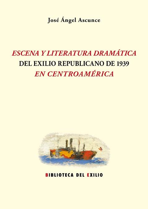 ESCENA Y LITERATURA DRAMÁTICA DEL EXILIO REPUBLICANO DE 1939 | 9788416685479 | ASCUNCE, JOSE ANGEL