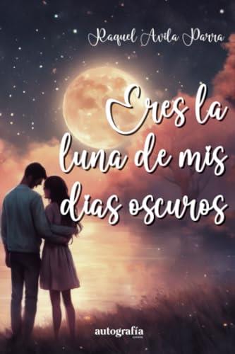 ERES LA LUNA DE MIS DÍAS OSCUROS | 9788410430679 | AVILA PARRA, RAQUEL