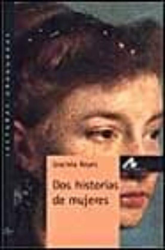DOS HISTORIAS DE MUJERES | 9788476354285 | REYES, GRACIELA