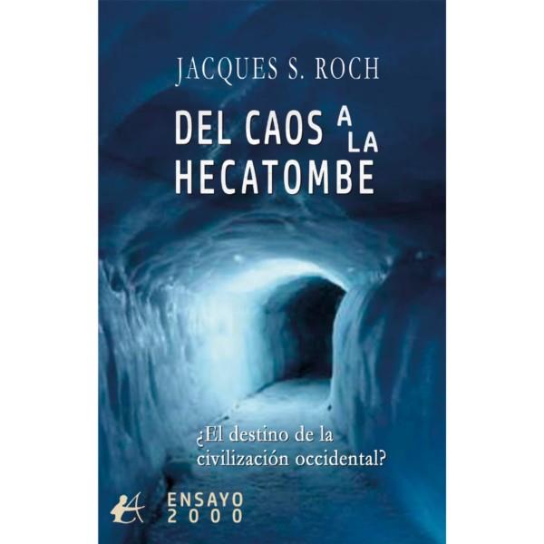 DEL CAOS A LA HECATOMBE : ¿EL DESTINO DE LA CIVILIZACIÓN? | 9791387909642 | ROCH, JACQUES S.