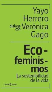 ECOFEMINISMOS, LA SOSTENIBILIDAD DE LA VIDA | 9788418826948 | HERRERO, YAYO / GAGO, VERONICA