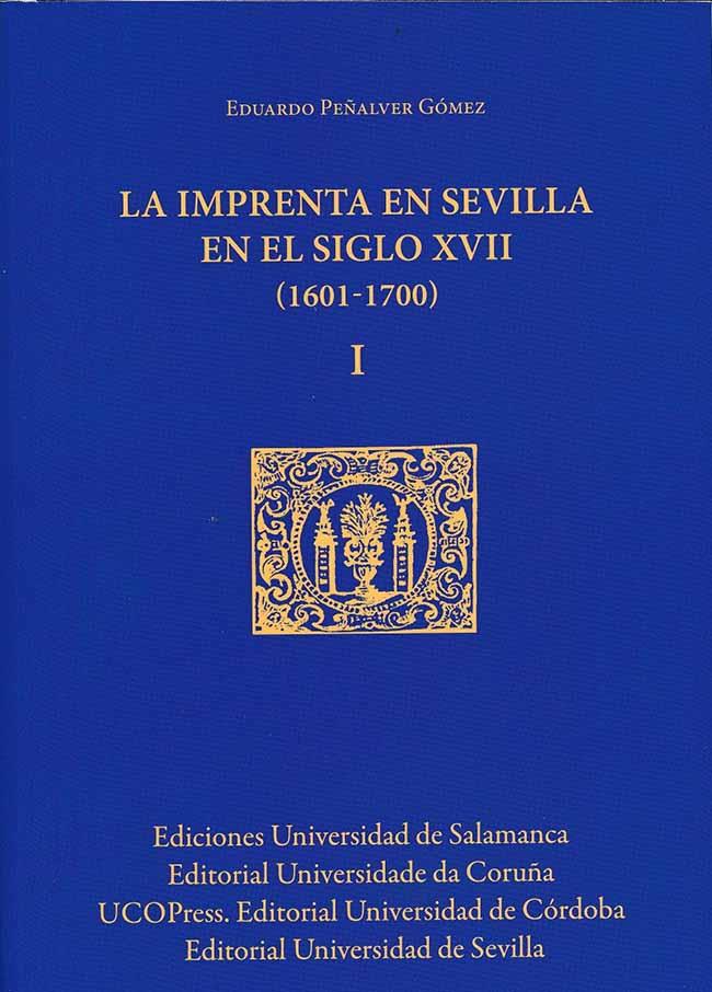 IMPRENTA EN SEVILLA EN EL SIGLO XVII, LA (3 VOL.) | 9788499277493 | PEÑALVER GÓMEZ, EDUARDO