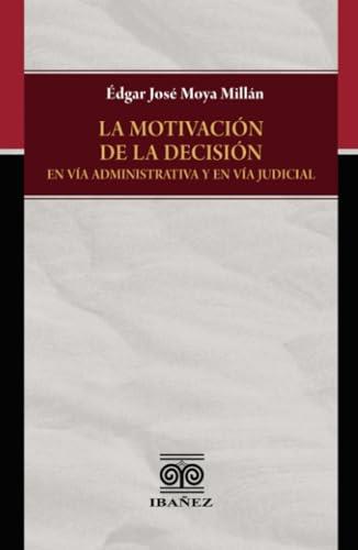 MOTIVACIÓN DE LA DECISIÓN EN VÍA ADMINISTRATIVA, LA | 9789587912111 | MOYA MILLÁN, ÉDGAR JOSÉ