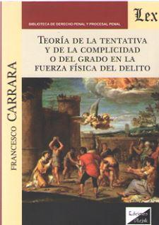 TEORIA DE LA TENTATIVA Y DE LA COMPLICIDAD O DEL GRADO EN LA FUERZA FISICA DEL DELITO | 9789563922769 | CARRARA, FRANCESCO