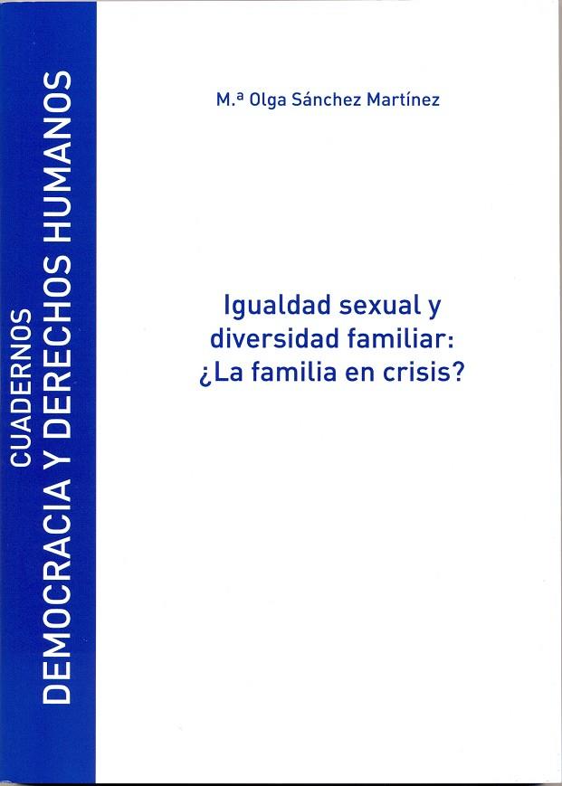 IGUALDAD SEXUAL Y DIVERSIDAD FAMILIAR: ¿LA FAMILIA EN CRISIS? | 9788481388916 | SÁNCHEZ MARTÍNEZ, Mª OLGA