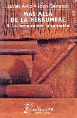 MÁS ALLÁ DE LA HERRUMBRE, II : LA LUCHA CONTRA LA CORROSIÓN | 9789681668822 | ÁVILA MENDOZA, JAVIER / GENESCÁ LLONGUERAS, JOAN