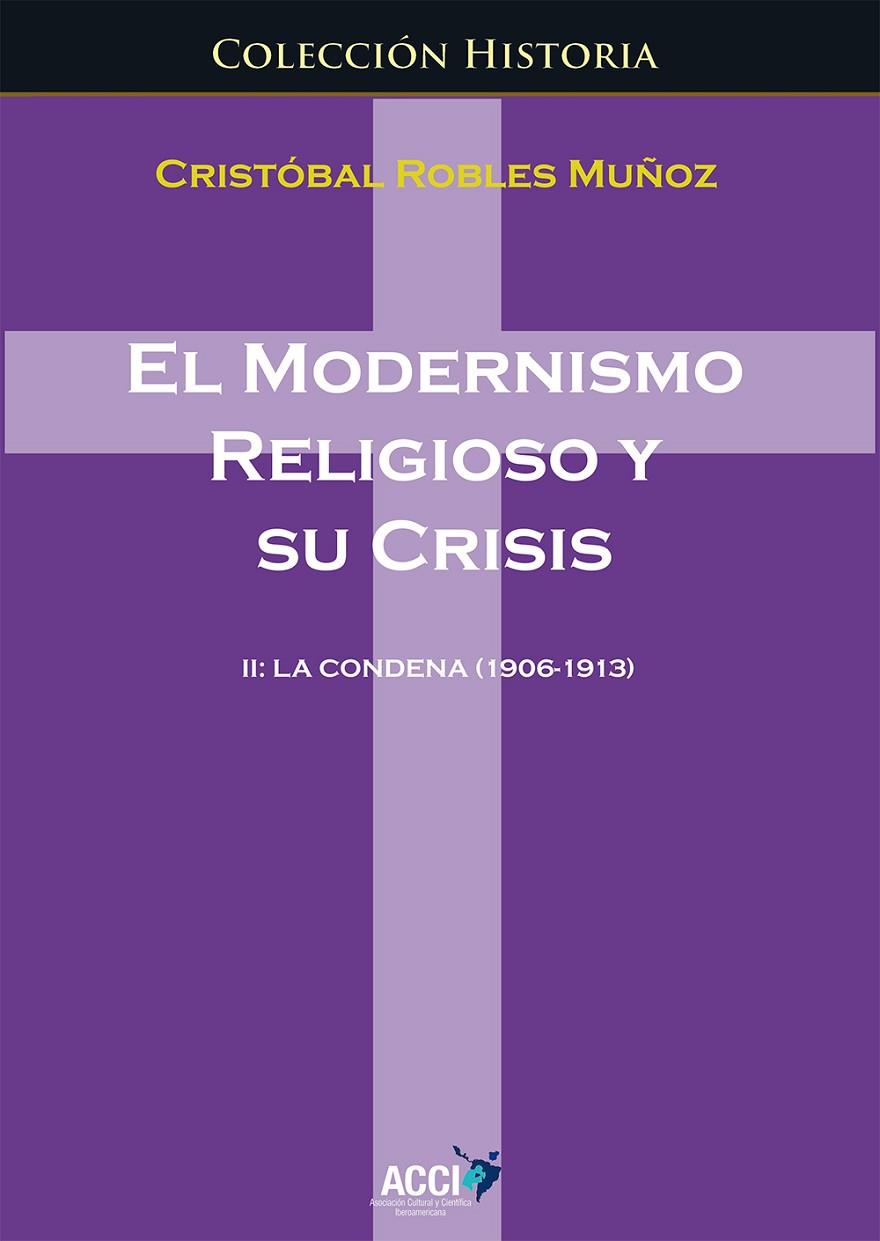 MODERNISMO RELIGIOSO Y SU CRISIS II, EL : LA CONDENA (1906-1913) | 9788416549856 | ROBLES MUÑOZ, CRISTOBAL