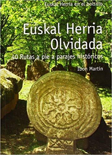 EUSKAL HERRIA OLVIDADA - 40 RUTAS A PIEA PARAJES HISTORICOS | 9788493841355 | MARTIN, IBON