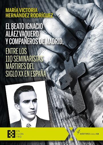 BEATO IGNACIO ALAEZ VAQUERO Y COMPAÑEROS DE MADRID, ENTRE LOS 110 SEMINARISTA MARTIRES EL SIGLO XX EN ESPAÑA, EL | 9788413392653 | HERNANDEZ RODRIGUEZ, MARIA VICTORIA
