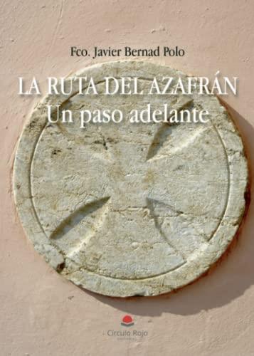RUTA DEL AZAFRÁN. UN PASO ADELANTE., LA | 9788411597333 | BERNAD POLO, FRANCISCO JAVIER