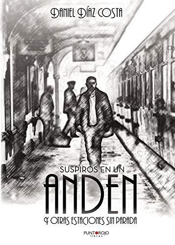 SUSPIROS EN UN ANDÉN Y OTRAS ESTACIONES SIN PARADA | 9788417205072 | DÍAZ COSTA, DANIEL