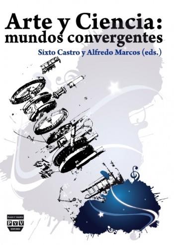 ARTE Y CIENCIA MUNDOS CONVERGENTES | 9788492751716 | CASTRO, SIXTO J.