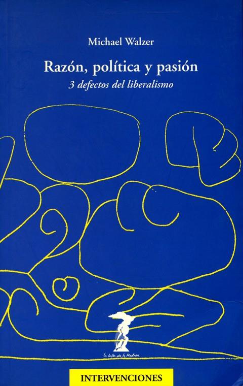 RAZÓN, POLÍTICA Y PASIÓN | 9788477746430 | WALZER, MICHAEL