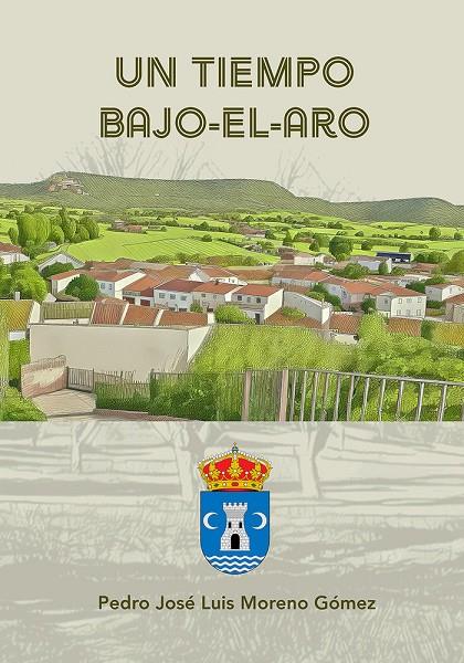 TIEMPO BAJO-EL-ARO, UN | 9788419813480 | MORENO GOMEZ, PEDRO JOSE LUIS
