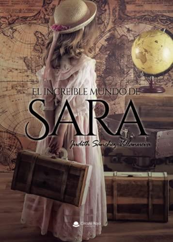 INCREÍBLE MUNDO DE SARA, EL | 9788413989006 | SÁNCHEZ VILLANUEVA, JUDITH