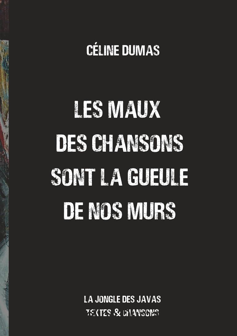 MAUX DES CHANSONS SONT LA GUEULE DE NOS MURS, LES | 9782322207800 | DUMAS, CELINE
