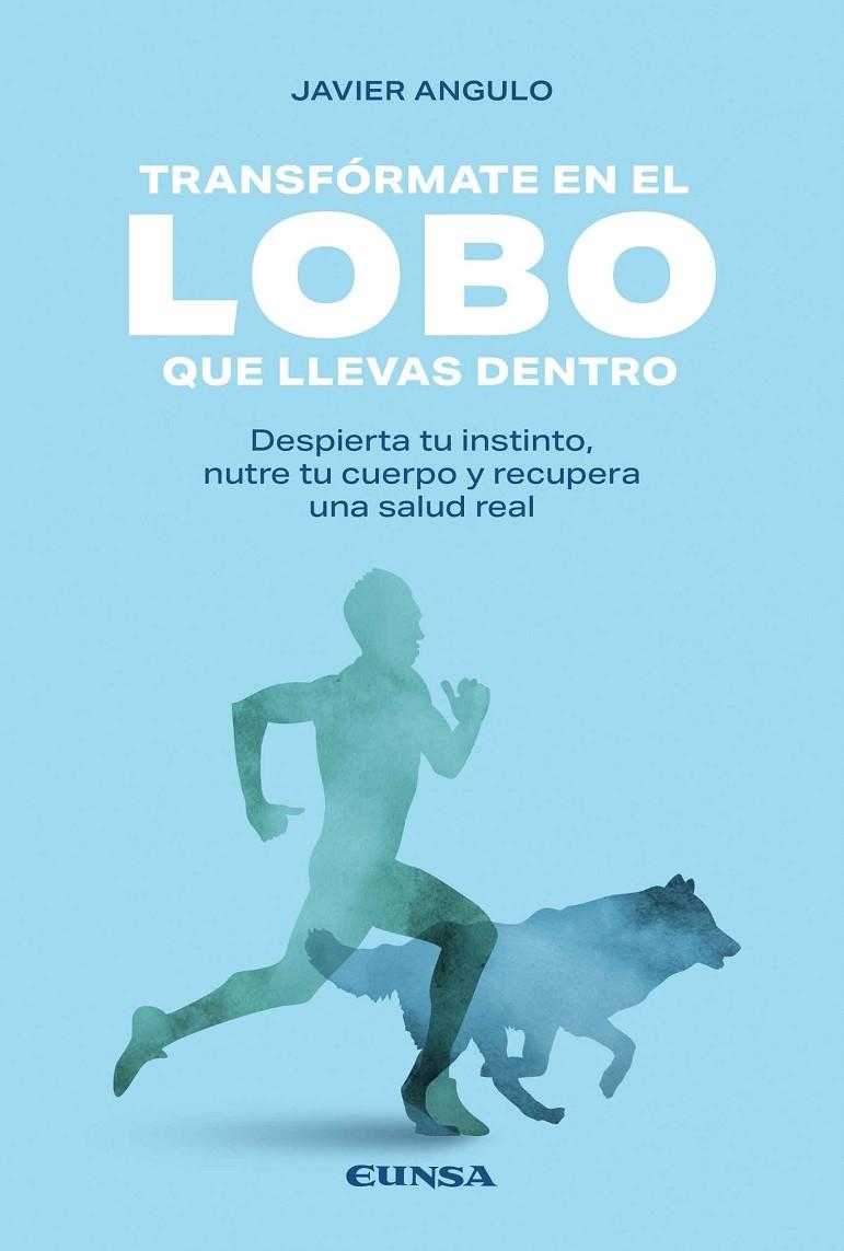 TRANSFÓRMATE EN EL LOBO QUE LLEVAS DENTRO | 9788431341343 | ANGULO FERNÁNDEZ, JAVIER