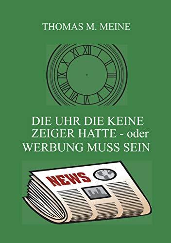 DIE UHR DIE KEINE ZEIGER HATTE - ODER WERBUNG MUSS SEIN | 9783749469789