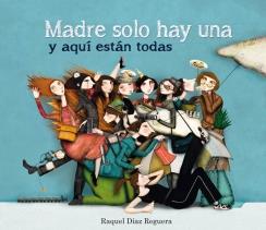 MADRE SOLO HAY UNA Y AQUÍ ESTÁN TODAS | 9788448836573 | DIAZ REGUERA, RAQUEL