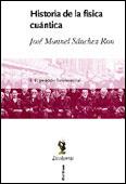 HISTORIA DE LA FÍSICA CUÁNTICA | 9788484322498 | SÁNCHEZ RON, JOSÉ MANUEL