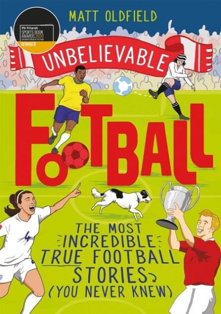 MOST INCREDIBLE TRUE FOOTBALL STORIES (YOU NEVER KNEW), THE | 9781526362445 | OLDFIELD, MATT
