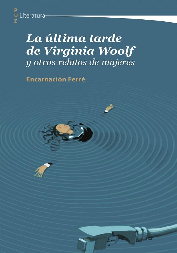 ÚLTIMA TARDE DE VIRGINIA WOOLF Y OTROS RELATOS DE MUJERES, LA | 9788413405407 | FERRÉ, ENCARNACIÓN