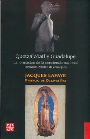 QUETZALCÓATL Y GUADALUPE : LA FORMACIÓN DE LA CONCIENCIA NACIONAL EN MÉXICO : ABISMO DE CONCEPTOS : IDENTIDAD, NACIÓN, MEXICANO | 9789681664640 | LAFAYE, JACQUES