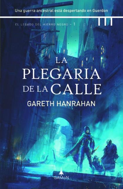 LEGADO DEL HIERRO NEGRO 01, EL. LA PLEGARIA DE LA CALLE | 9788412299281 | HANRAHAN, GARETH