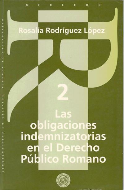 OBLIGACIONES INDEMNIZATORIAS EN EL DERECHO PÚBLICO ROMANO, LAS | 9788482400372 | RODRÍGUEZ LÓPEZ, Mª ROSALÍA
