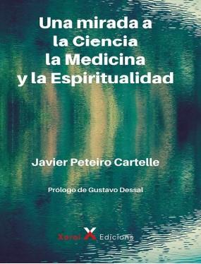 MIRADA A LA CIENCIA, LA MEDICINA Y LA ESPIRITUALIDAD, UNA | 9788412593211 | PETEIRO, JAVIER