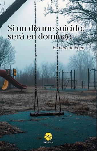 SI UN DÍA ME SUICIDO, SERÁ EN DOMINGO | 9788412805390 | EGEA, ESMERALDA