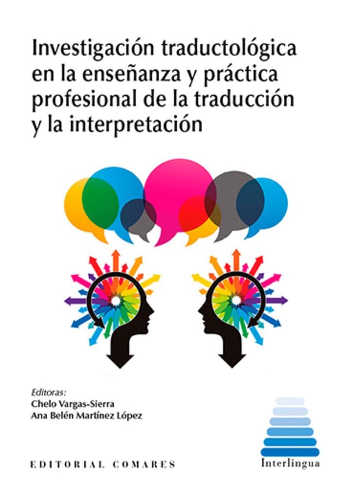 INVESTIGACIÓN TRADUCTOLÓGICA EN LA ENSEÑANZA Y PRÁCTICA PROFESIONAL DE LA TRADUCCIÓN Y LA INTEPRETACIÓN | 9788490459577 | VARGAS SIERRA, CHELO