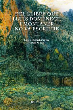 DEL LLIBRE QUE LLUÍS DOMÈNECH I MONTANER NO VA ESCRIURE | 9788491689492 | DOMÈNECH I GIRBAU, LLUÍS / SALA GARCIA, TERESA MONTSERRAT