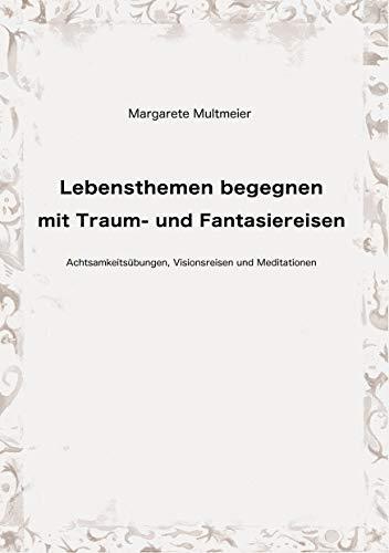 LEBENSTHEMEN BEGEGNEN MIT TRAUM- UND FANTASIEREISEN | 9783750482388 | MULTMEIER, MARGARETE
