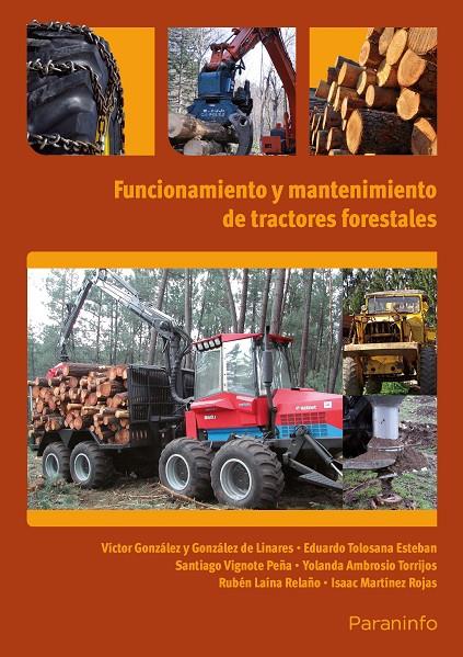 FUNCIONAMIENTO Y MANTENIMIENTO DE TRACTORES FORESTALES | 9788428333337 | AMBROSIO TORRIJOS, YOLANDA / GONZÁLEZ GONZÁLEZ-LINARES, VÍCTOR / LAINA RELAÑO, RUBÉN