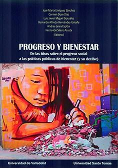 PROGRESO Y BIENESTAR. DE LAS IDEAS SOBRE EL PROGRESO SOCIAL A LAS POLÍTICAS PÚBLICAS DE BIENESTAR (Y SU DECLIVE) | 9788413201092 | ENRIQUEZ SANCHEZ, JOSÉ MARÍA / DUCE DIAZ, CARMEN / MIGUEL GONZALEZ, LUIS JAVIER / HERNANDEZ UMAÑA, B