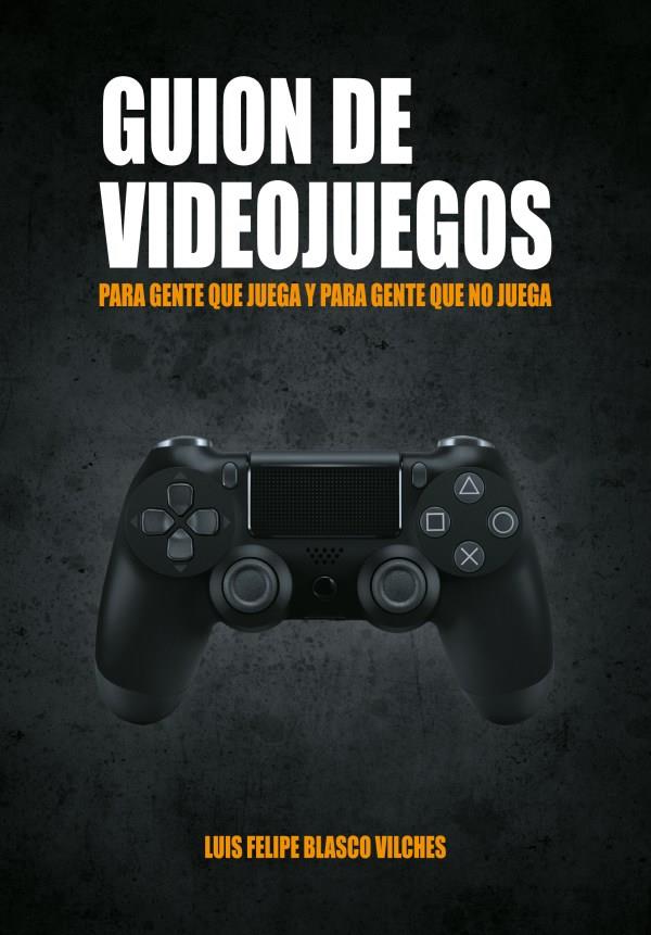 GUION DE VIDEOJUEGOS PARA GENTE QUE NO JUEGA | 9788417956004 | BLASCO VILCHES, LUIS FELIPE