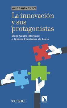 LA INNOVACIÓN Y SUS PROTAGONISTAS | 9788400106997 | CASTRO MARTÍNEZ, ELENA/FERNÁNDEZ DE LUCIO, IGNACIO