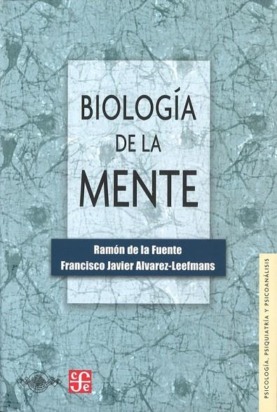 BIOLOGÍA DE LA MENTE | 9789681651244 | FUENTE, RAMÓN DE LA / ÁLVAREZ LEEFMANS, FRANCISCO JAVIER
