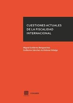CUESTIONES ACTUALES DE LA FISCALIDAD INTERNACIONAL | 9788490456828 | GUTIÉRREZ BENGOECHEA, MIGUEL / SÁNCHEZ-ARCHIDONA HIDALGO, GUILLERMO