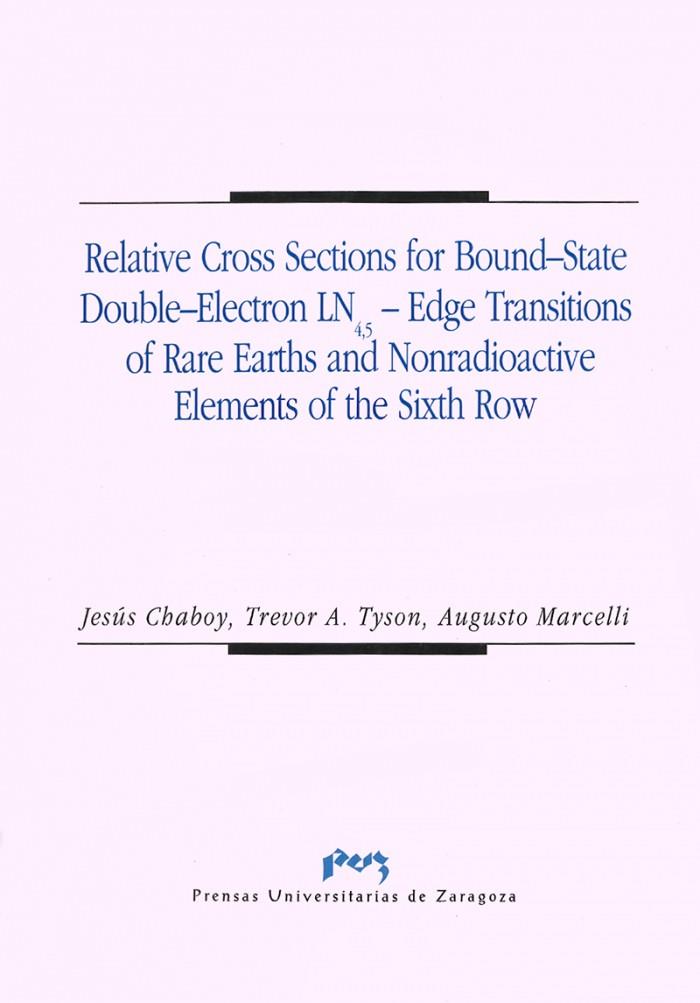 RELATIVE CROSS SECTIONS FOR BOUND-STATE DOUBLE-ELECTRON LN4,5-EDGE TRANSITION OF RARE EARTHS AND NONRADIOACTIVE ELEMENTS OF THE SIXH ROW | 9788477334408 | CHAVOY NALDA, JESUS / TYSON, TREVOR A. / MARCELLI, AUGUSTO