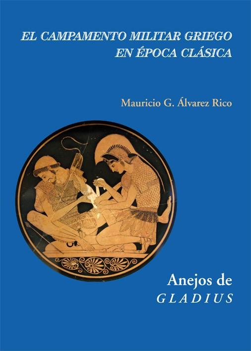 CAMPAMENTO MILITAR GRIEGO EN ÉPOCA CLÁSICA, EL | 9788496813786 | ÁLVAREZ RICO, MAURICIO G.