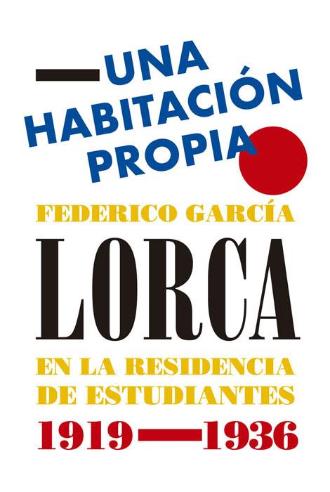 HABITACIÓN PROPIA, UNA. FEDERICO GARCÍA LORCA EN LA RESIDENCIA DE ESTUDIANTES, 19 | 9788494671777 | SORIA OLMEDO, ANDRÉS