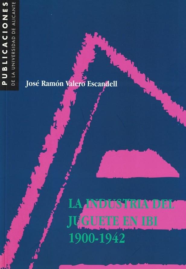 INDUSTRIA DEL JUGUETE EN IBI, LA. 1900-1942 | 9788479083632 | VALERO ESCANDELL, JOSÉ RAMÓN