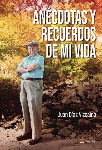 ANÉCDOTAS Y RECUERDOS DE MI VIDA | 9788411556095 | DÍAZ VIZCAÍNO, JUAN